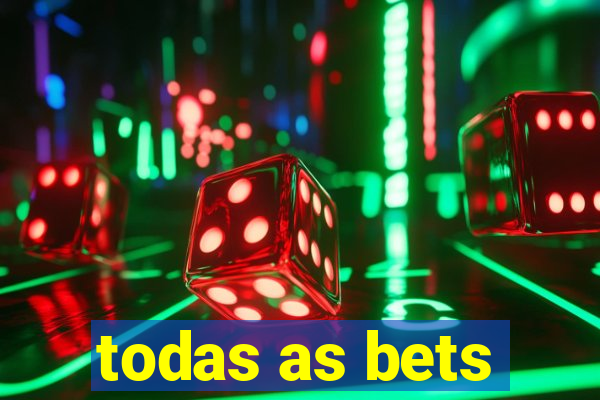 todas as bets